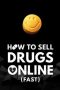 How to Sell Drugs Online (Fast)